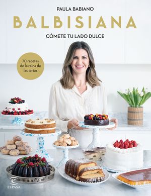 BALBISIANA. CMETE TU LADO DULCE. 70 RECETAS DE LA REINA DE LAS TARTAS