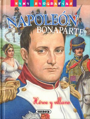 NAPOLEN BONAPARTE, HROE Y VILLANO. MINI BIOGRAFIAS