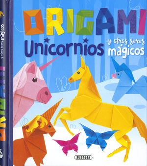 ORIGAMI. UNICORNIOS Y OTROS SERES MAGICOS