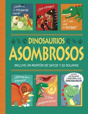 DINOSAURIOS ASOMBROSOS UN LIBRO CON SOLAPA