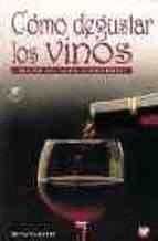 COMO DEGUSTAR LOS VINOS. MANUAL DEL CATADOR. 2�ED. CORREG.