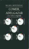 COMER, ADELGAZAR Y NO VOLVER A ENGORDAR. METODO MONTIGNAC