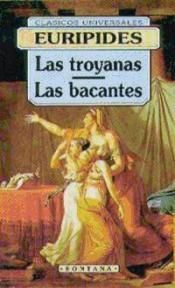 LAS TROYANAS ; LAS BACANTES