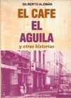 CAFE EL AGUILA Y OTRAS HISTORIAS