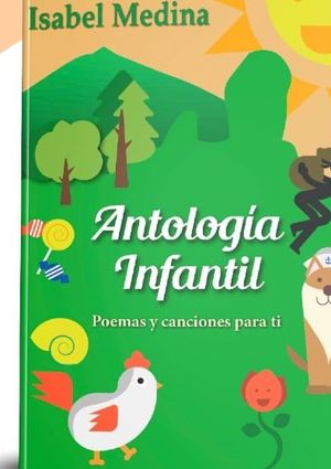 ANTOLOGIA INFANTIL. POEMAS Y CANCIONES PARA TI