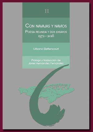 CON NAVAJAS Y NAVIOS.  POESIA REUNIDA Y DOS ENSAYOS 1972-2018