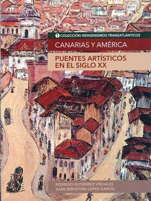 CANARIAS Y AMERICA PUENTES ARTISTICOS SIGLO XX