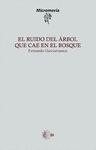 RUIDO DEL ARBOL QUE CAE EN EL BOSQUE, EL