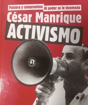 PALABRA Y COMPROMISO: AL PODER SE LE INCOMODA. CSAR MANRIQUE. ACTIVISMO