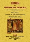 HISTORIA DE LOS JUDIOS EN ESPA�A DESDE LOS TIEMPOS DE SU ESTABLECIMIENTO HASTA P
