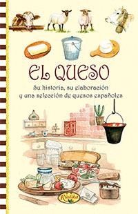 QUESO, EL. SU HISTORIA, SU ELABORACION Y UNA SELECCION DE Q