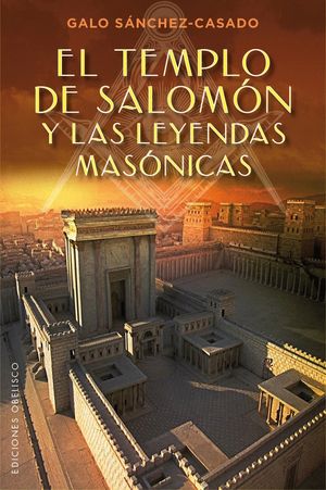 EL TEMPLO DE SALOMN Y LAS LEYENDAS MASNICAS