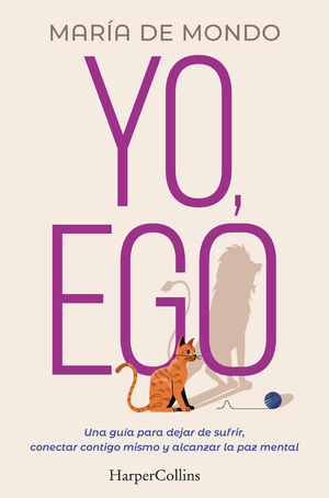 YO, EGO. UNA GUA PARA DEJAR DE SUFRIR, CONECTAR CONTIGO MISMO Y