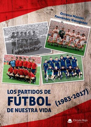 LOS PARTIDOS DE FTBOL DE NUESTRA VIDA (1983-2017)