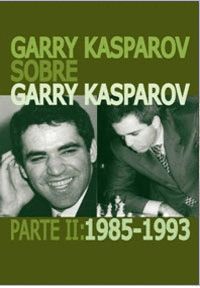 GARRY KASPAROV SOBRE GARRY KASPAROV  PARTE 2 1985-1993