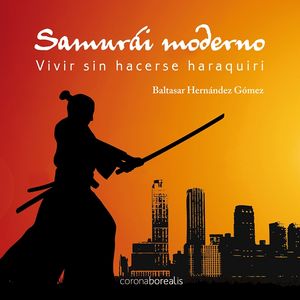 SER UN SAMURAI MODERNO SIN HACERSE EL HARAQUIRI