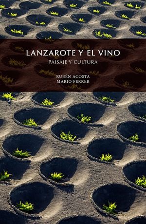LANZAROTE Y EL VINO. PAISAJE Y CULTURA