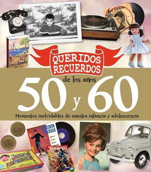 QUERIDOS RECUERDOS DE LOS AOS 50 Y 60