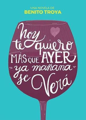 HOY TE QUIERO M�S QUE AYER, YA MA�ANA SE VER�