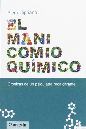 EL MANICOMIO QU�MICO: CR�NICA DE UN PSIQUIATRA RECALCITRANTE
