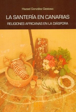 SANTERIA EN CANARIAS, LA. RELIGIONES AFRICANAS EN LA DIASPO