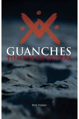 GUANCHES. TIEMPOS DE GUERRA