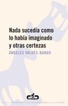 NADA SUCEDIA COMO LO HABIA IMAGINADO Y OTRAS CERTEZAS