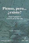 PIENSO, PERO ?EXISTO?. VIAJES FANTSTICOS A TRAVS DE LA FILOSOFA