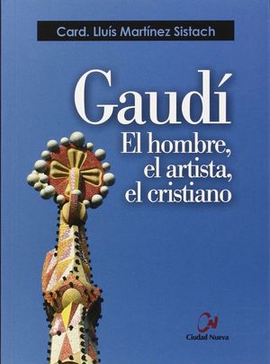 GAUD. EL HOMBRE, EL ARTISTA, EL CRISTIANO