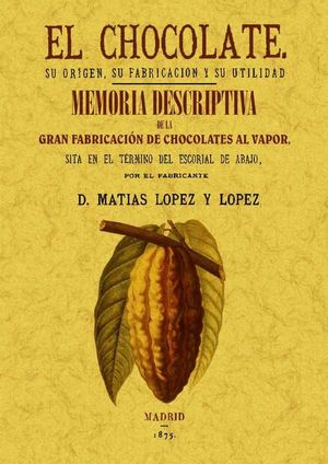 EL CHOCOLATE. SU ORIGEN, SU FABRICACIN Y SU UTILIDAD. MEMORIA DESCRIPTIVA DE LA