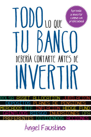 TODO LO QUE TU BANCO DEBER�A CONTARTE ANTES DE INVERTIR