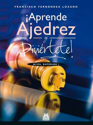 �APRENDE AJEDREZ Y DIVI�RTETE! NIVEL SUPERIOR I  (COLOR)