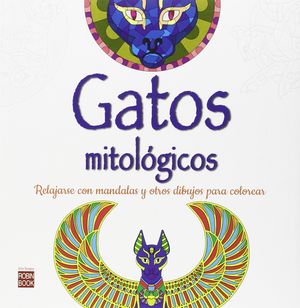 GATOS MIT�LOGICOS. COMO RELAJARSE CON MANDALAS Y OTROS DIBUJOS PARA COLOREAR