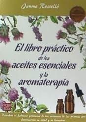 LIBRO PRACTICO DE LOS ACEITES ESENCIALES Y LA AROMATERAPIA