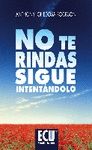 NO TE RINDAS, SIGUE INTENT�NDOLO
