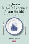 �QUI�N LE HAC�A LA CENA A ADAM SMITH?