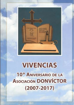 VIVENCIAS. 10 ANIVERSARIO ASOCIACION DON VICTOR (2007-2017)