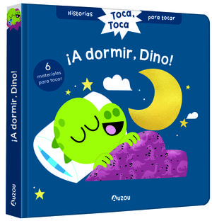 HISTORIAS PARA TOCAR. TOCA, TOCA. A DORMIR, DINO! LIBRO CON TEXTURAS PARA BEBS