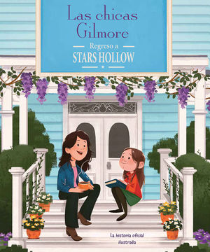 CHICAS GILMORE, LAS. REGRESO A STARS HOLLOW