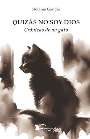 QUIZAS NO SOY DIOS: CRONICAS DE UN GATO