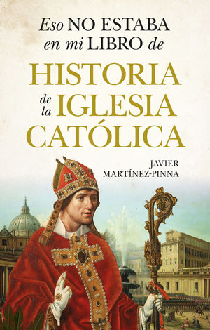 ESO NO ESTABA EN MI LIBRO DE HISTORIA DE LA IGLESIA CAT�LICA