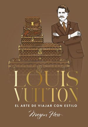 LOUIS VUITTON. EL ARTE DE VIAJAR CON ESTILO