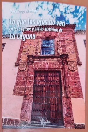 LO QUE LOS OJOS NO VEN EN LOS EDIFICIOS Y PATIOS HISTORICOS DE LA LAGUNA