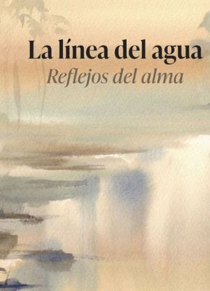 LINEA DEL AGUA, LA. REFLEJOS DEL ALMA