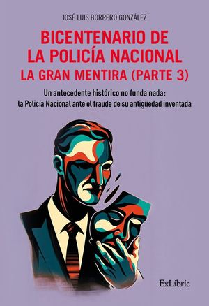 BICENTENARIO DE LA POLIC�A NACIONAL. LA GRAN MENTIRA. PARTE